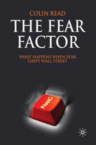 Title: The Fear Factor: What Happens When Fear Grips Wall Street, Author: C. Read