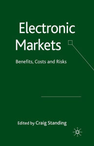 Title: Electronic Markets: Benefits, Costs and Risks, Author: C. Standing