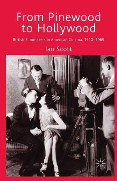 From Pinewood to Hollywood: British Filmmakers American Cinema, 1910-1969