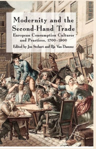 Title: Modernity and the Second-Hand Trade: European Consumption Cultures and Practices, 1700-1900, Author: J. Stobart