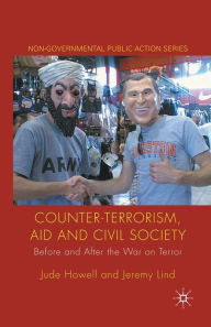 Title: Counter-Terrorism, Aid and Civil Society: Before and After the War on Terror, Author: J. Howell