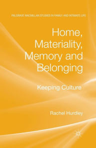 Title: Home, Materiality, Memory and Belonging: Keeping Culture, Author: Rachel Hurdley