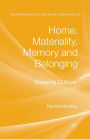 Home, Materiality, Memory and Belonging: Keeping Culture