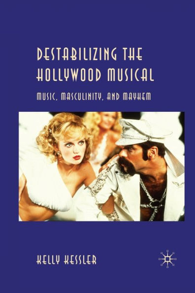 Destabilizing the Hollywood Musical: Music, Masculinity and Mayhem