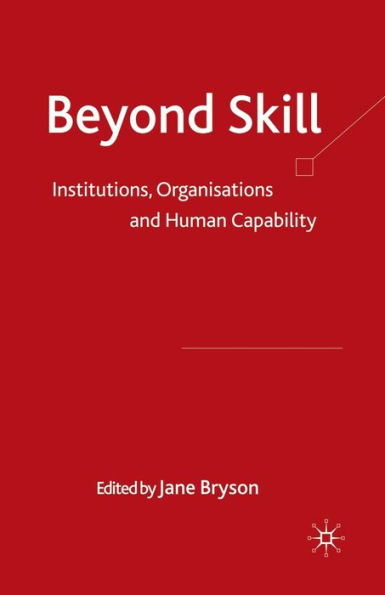 Beyond Skill: Institutions, Organisations and Human Capability