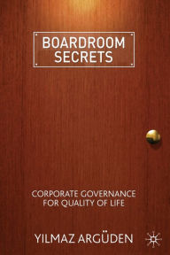 Title: Boardroom Secrets: Corporate Governance for Quality of Life, Author: Y. Argüden