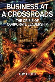 Title: Business at a Crossroads: The Crisis of Corporate Leadership, Author: Tom Lloyd