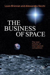 Title: The Business of Space: The Next Frontier of International Competition, Author: L. Brennan