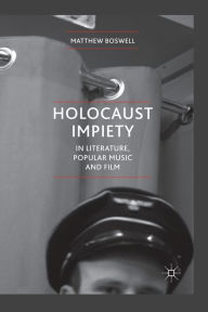 Title: Holocaust Impiety in Literature, Popular Music and Film, Author: Matthew Boswell