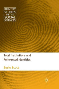 Title: Total Institutions and Reinvented Identities, Author: S. Scott