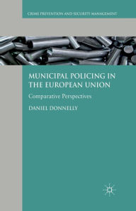 Title: Municipal Policing in the European Union: Comparative Perspectives, Author: D. Donnelly