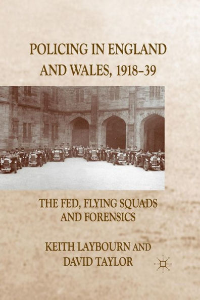 Policing England and Wales, 1918-39: The Fed, Flying Squads Forensics