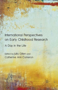 Title: International Perspectives on Early Childhood Research: A Day in the Life, Author: Maggie Greenwood-Robinson PhD