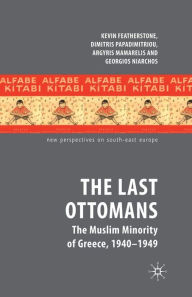 Title: The Last Ottomans: The Muslim Minority of Greece 1940-1949, Author: K. Featherstone