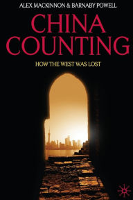 Title: China Counting: How the West Was Lost, Author: A. Mackinnon