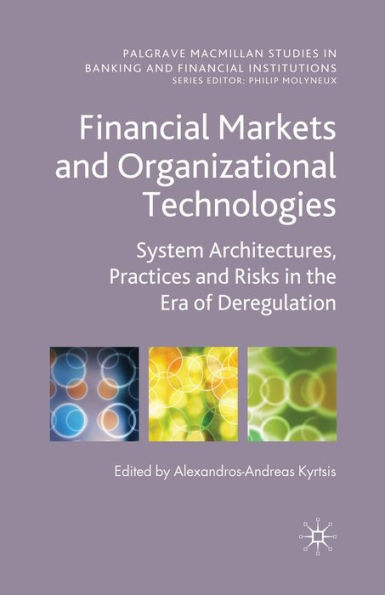 Financial Markets and Organizational Technologies: System Architectures, Practices and Risks in the Era of Deregulation