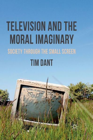 Television and the Moral Imaginary: Society through Small Screen