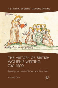 Title: The History of British Women's Writing, 700-1500: Volume One, Author: Liz Herbert McAvoy