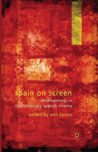 Title: Spain on Screen: Developments in Contemporary Spanish Cinema, Author: A. Davies