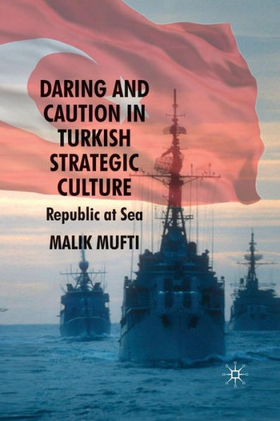 Daring and Caution Turkish Strategic Culture: Republic at Sea