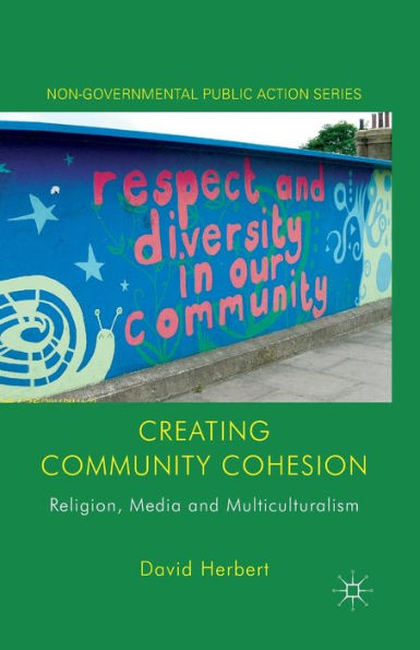 Creating Community Cohesion: Religion, Media and Multiculturalism