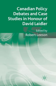 Title: Canadian Policy Debates and Case Studies in Honour of David Laidler, Author: Robert Leeson