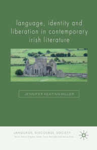 Title: Language, Identity and Liberation in Contemporary Irish Literature, Author: Scott M Mater