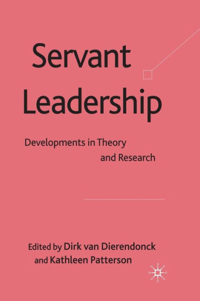 Servant Leadership: Developments in Theory and Research