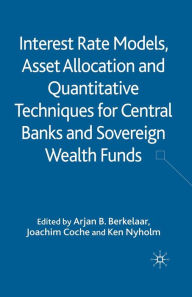 Title: Interest Rate Models, Asset Allocation and Quantitative Techniques for Central Banks and Sovereign Wealth Funds, Author: A. Berkelaar
