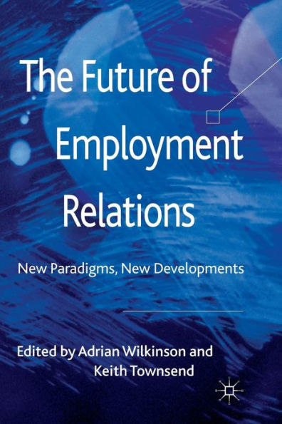 The Future of Employment Relations: New Paradigms, Developments