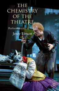 Title: The Chemistry of the Theatre: Performativity of Time, Author: Jerzy Limon