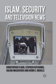 Title: Islam, Security and Television News, Author: C. Flood