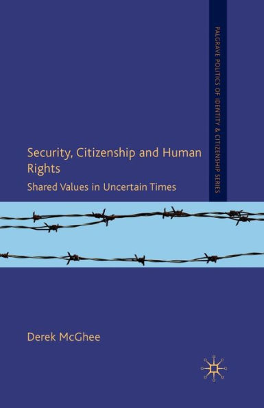 Security, Citizenship and Human Rights: Shared Values Uncertain Times