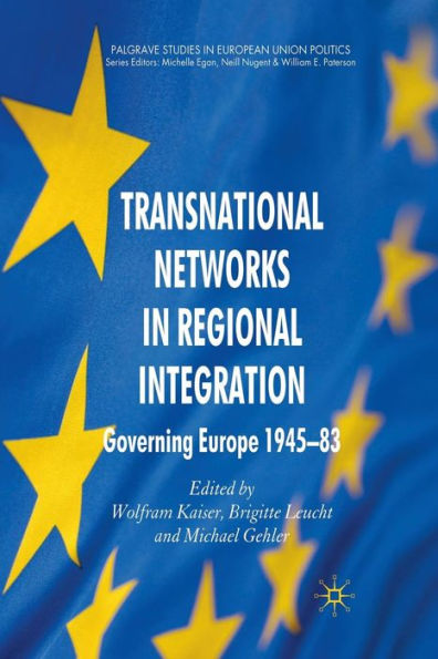 Transnational Networks Regional Integration: Governing Europe 1945-83