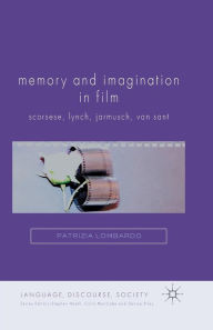 Title: Memory and Imagination in Film: Scorsese, Lynch, Jarmusch, Van Sant, Author: P. Lombardo