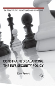 Title: Constrained Balancing: The EU's Security Policy, Author: D. Peters