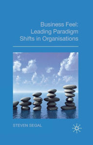 Title: Business Feel: Leading Paradigm Shifts in Organisations, Author: S. Segal