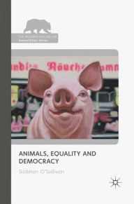 Title: Animals, Equality and Democracy, Author: S. O'Sullivan