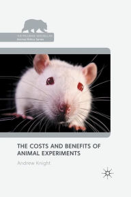 Title: The Costs and Benefits of Animal Experiments, Author: Andrew Knight