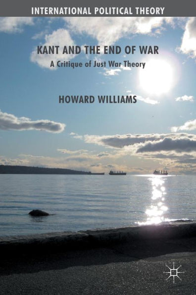 Kant and the End of War: A Critique Just War Theory