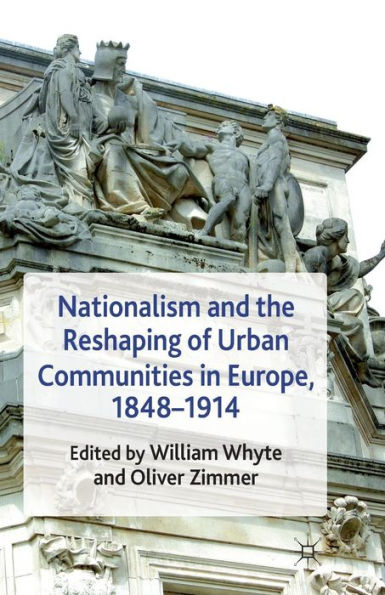 Nationalism and the Reshaping of Urban Communities Europe, 1848-1914