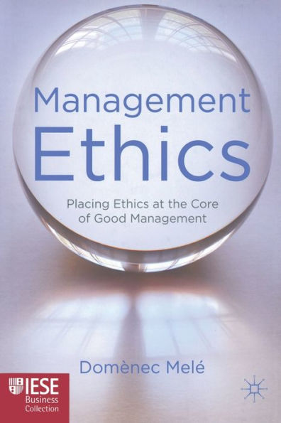 Management Ethics: Placing Ethics at the Core of Good