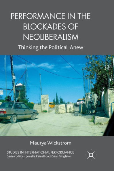 Performance the Blockades of Neoliberalism: Thinking Political Anew