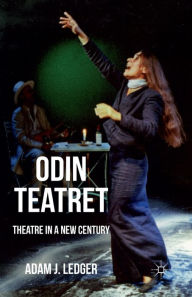 Title: Odin Teatret: Theatre in a New Century, Author: Adam Ledger