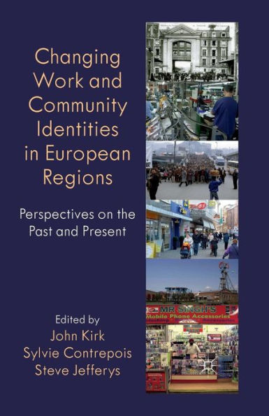 Changing Work and Community Identities European Regions: Perspectives on the Past Present