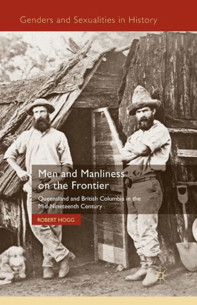 Men and Manliness on the Frontier: Queensland British Columbia Mid-Nineteenth Century