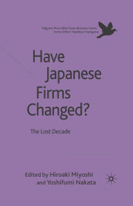 Title: Have Japanese Firms Changed?: The Lost Decade, Author: H. Miyoshi