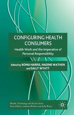 Configuring Health Consumers: Work and the Imperative of Personal Responsibility