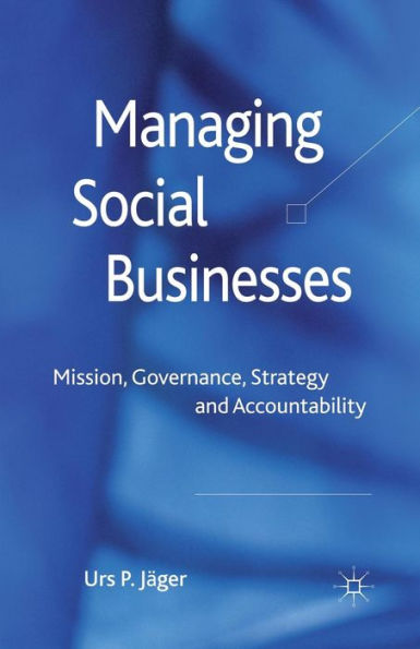 Managing Social Businesses: Mission, Governance, Strategy and Accountability