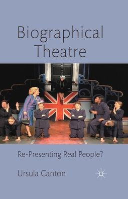 Biographical Theatre: Re-Presenting Real People?